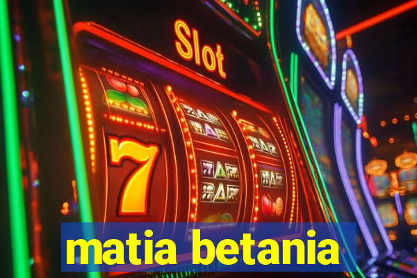 matia betania